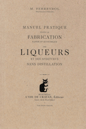 Manuel pratique pour la fabrication rapide et économique des liqueurs et des spiritueux sans distillation
